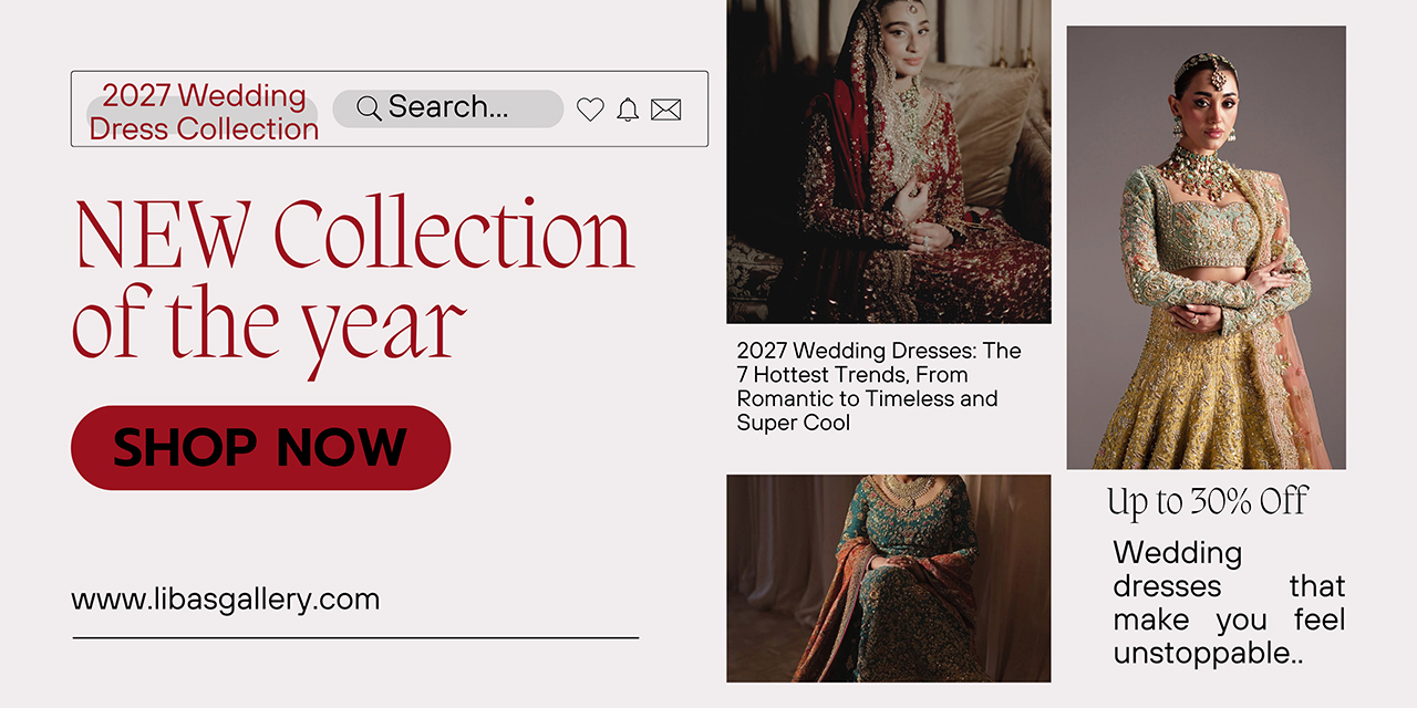 2027 Wedding Dresses: The 7 Biggest and Most Magical Trends for Pakistan Brides