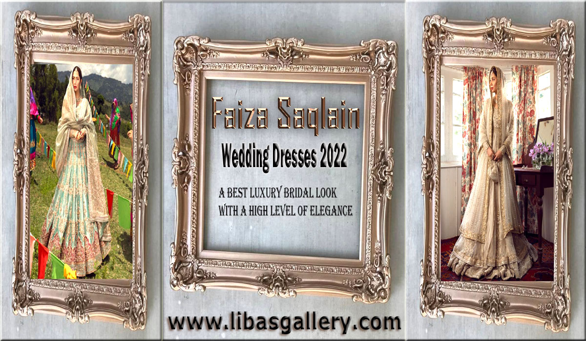 Faiza Saqlain Wedding Dresses 2022, A Best Luxury Bridal Look with a High Level Of Elegance