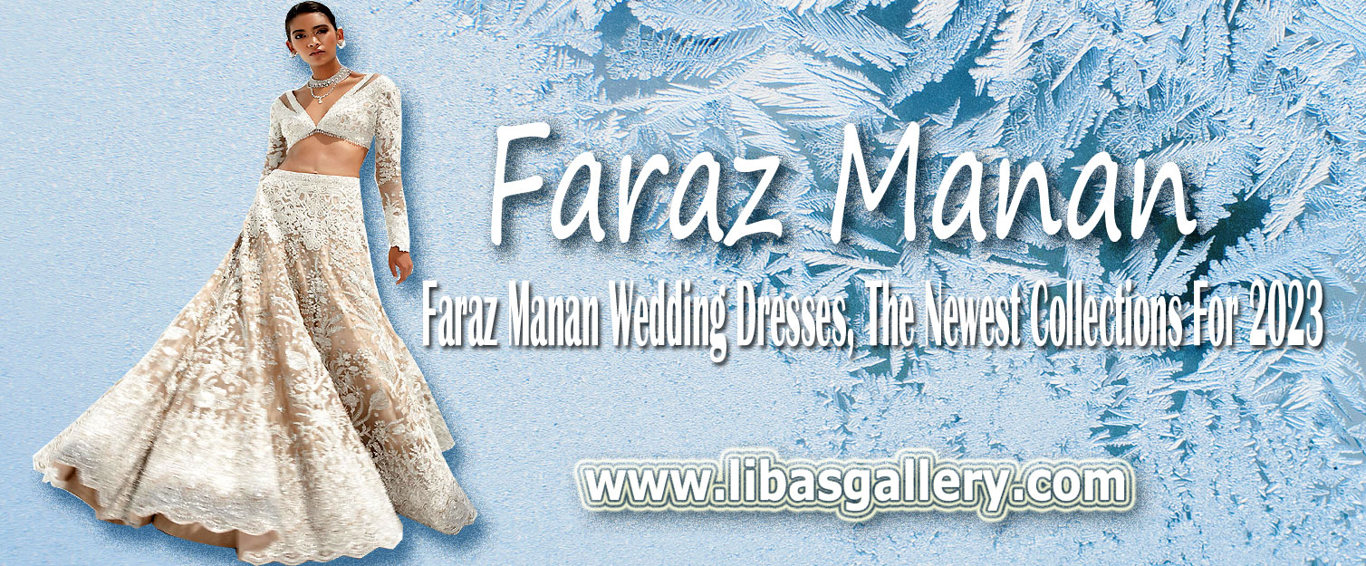 All-New Faraz Manan Wedding Dresses: A Prestigious Designer | Pakistani Bridal Dresses Indian Wedding Dresses