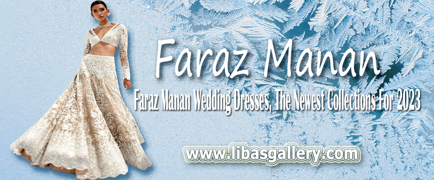 All-New Faraz Manan Wedding Dresses: A Prestigious Designer | Pakistani Bridal Dresses Indian Wedding Dresses