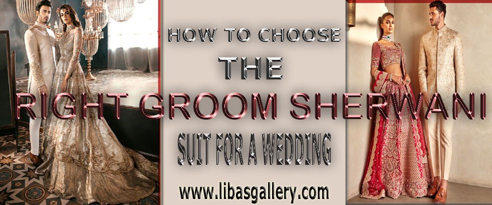 How to Choose the right groom Sherwani suit for a Wedding | Best Pakistani Groom Sherwani Designs