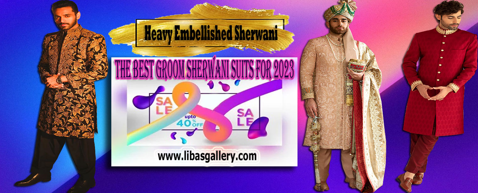 New Collection Of Heavy Embellished Groom Sherwani Suits 2023 | Fashionable Premium Brands For Modern Men