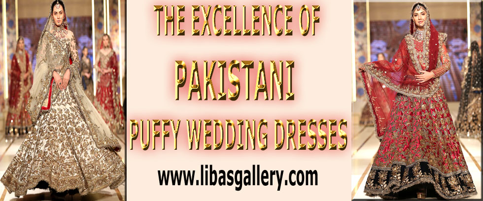 The excellence of Pakistani puffy wedding dresses from Bridal Couture Week