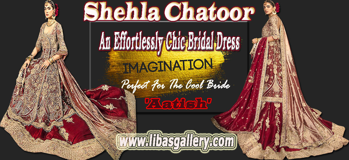 Shehla Chatoor Classic and Modern Wedding Dresses | Find The Perfect Dress for You Beautiful Dresses for Any Occasion